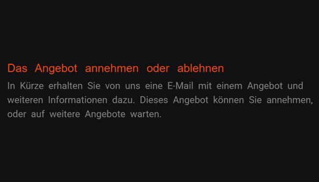 2. Angebot annehmen oder zurückweisen: Eine elektronische Nachricht mit einer Offerte und zusätzlichen Informationen empfangen Sie in Kürze von unserem Team dazu. Dieses Vorschlag dürfen Sie akzeptieren, oder für zusätzliche Angebote warten.